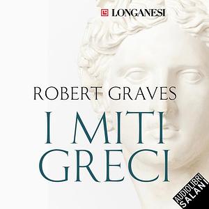 I miti greci by Robert Graves