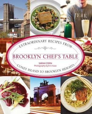 Brooklyn Chef's Table: Extraordinary Recipes from Coney Island to Brooklyn Heights by Sarah Zorn