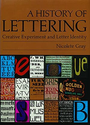 A History of Lettering: Creative Experiement and Letter Identity by Nicolete Gray