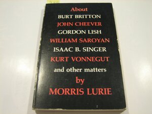 About Burt Britton John Cheever, Gordon Lish, William Saroyan, Isaac B. Singer, Kurt Vonnegut and Others by Morris Lurie