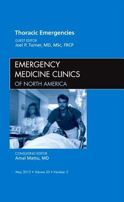 Thoracic Emergencies, an Issue of Emergency Medicine Clinics, Volume 30-2 by Joel Turner