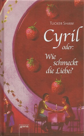 Cyril oder Wie schmeckt Liebe? by Ulla Höfker, Tucker Shaw