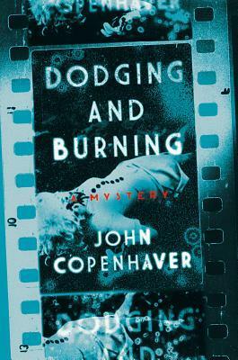 Dodging and Burning: A Mystery by John Copenhaver