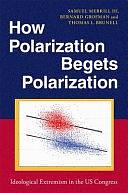 How Polarization Begets Polarization: Ideological Extremism in the US Congress by Samuel Merrill, Bernard Grofman, Thomas L. Brunell