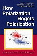 How Polarization Begets Polarization: Ideological Extremism in the US Congress by Thomas L. Brunell, Samuel Merrill, Bernard Grofman