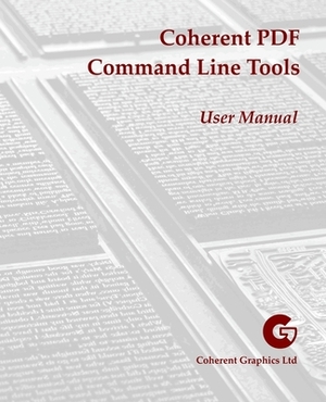 Coherent PDF Command Line Tools: User Manual by John Whitington