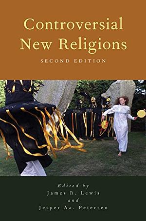 Controversial New Religions by James R. Lewis, Jesper Aagaard Petersen