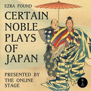 Certain Noble Plays Of Japan by Ezra Pound