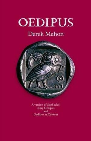 Oedipus: A Version of Sophocles' King Oedipus and Oedipus at Colonus by Derek Mahon