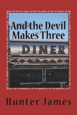 And the Devil Makes Three: Anxious Hours And The Way Uncertain by Hunter James