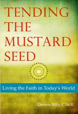 Tending the Mustard Seed: Living the Faith in Today's World by Dennis J. Billy