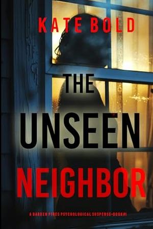 The Unseen Neighbor by Kate Bold