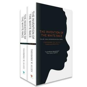 Invention of the White Race, Volume 2: The Origin of Racial Oppression in Anglo-America by Theodore W. Allen