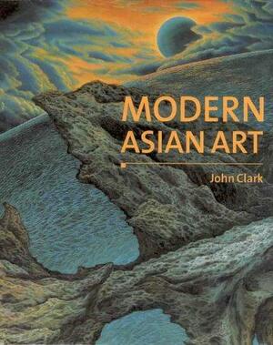 Modern Asian Art by John Clark