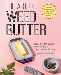 The Art of Weed Butter: A Step-By-Step Guide to Becoming a Cannabutter Master by Mennlay Golokeh Aggrey