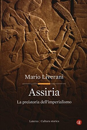 Assiria: La preistoria dell'imperialismo by Mario Liverani