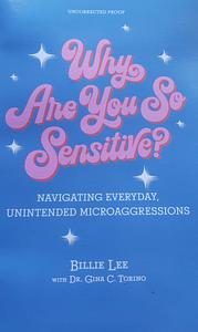 Why Are You So Sensitive?: Navigating Everyday, Unintended Microaggressions by Billie Lee