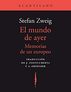 El mundo de ayer: Memorias de un europeo by Stefan Zweig