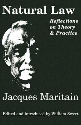 Natural Law: Reflections on Theory & Practice by Jacques Maritain