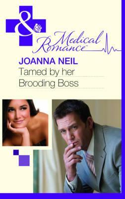 Tamed by Her Brooding Boss. Joanna Neil by Joanna Neil