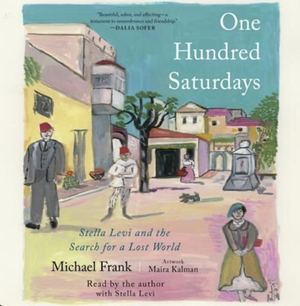 One Hundred Saturdays: Stella Levi and the Search for a Lost World by Michael Frank
