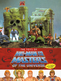 The Toys of He-Man and the Masters of the Universe by Mattel, Dan Eardley, Val Staples