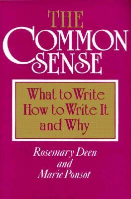 The Common Sense: What to Write, How to Write It, and Why by Rosemary Deen, Marie Ponsot
