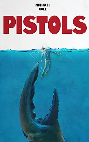 Pistols: A Deep Sea Thriller by Michael R. Cole