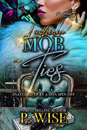 Luchiano Mob Ties: Snatched Up by a Don Spin-off by P. Wise