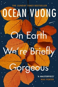 On Earth We're Briefly Gorgeous by Ocean Vuong