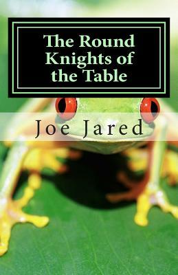 The Round Knights of the Table: Poems of Sense and Nonsense for Children Aged Nine to Ninety by Joe Jared