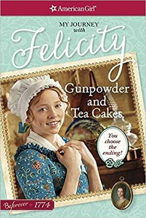 Gunpowder and Tea Cakes: My Journey with Felicity by Kathleen Ernst