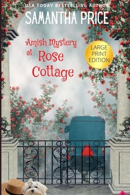 Amish Mystery at Rose Cottage LARGE PRINT by Samantha Price