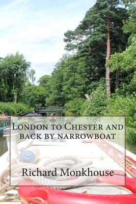 London to Chester and back by narrowboat by Richard Monkhouse