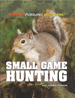 Small Game Hunting by Judy Monroe Peterson