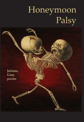 Honeymoon Palsy by Juliana Gray