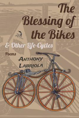 The Blessing of the Bikes & Other Life-Cycles: Poems by Anthony Labriola