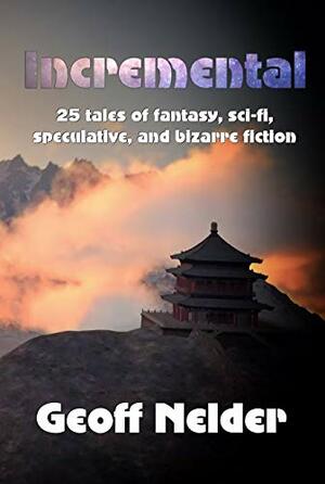 Incremental: 25 tales of fantasy, sci-fi, speculative, and bizarre fiction by Geoff Nelder