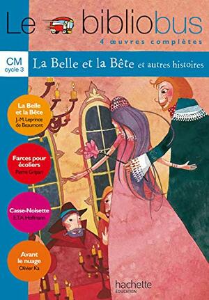 Le Bibliobus n° 4 CM Cycle 3 Parcours de lecture de 4 oeuvres : La Belle et la Bête ; Farces pour écoliers ; Casse-Noisette ; Avant le nuage by E.T.A. Hoffmann, Pascal Dupont, Olivier Ka, Jeanne-Marie Leprince de Beaumont, Pierre Gripari