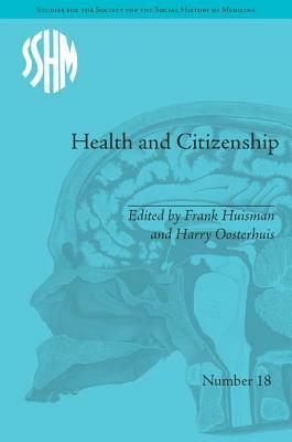 Health and Citizenship: Political Cultures of Health in Modern Europe by Frank Huisman