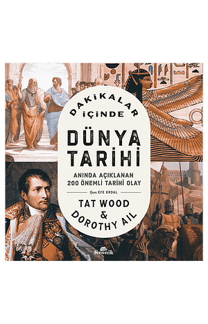 Dakikalar İçinde Dünya Tarihi - Anında Açıklanan 200 Önemli Tarihi Olay by Dorothy Ail, Tat Wood