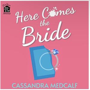 Here Cums the Bride by Cassandra Medcalf
