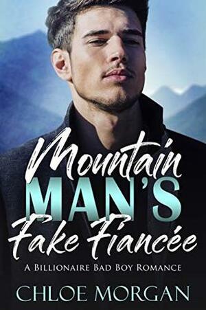 Mountain Man's Fake Fiancee by Chloe Morgan