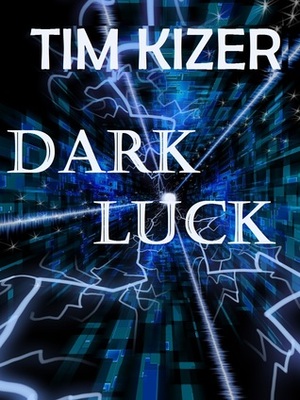 Dark Luck by Tim Kizer