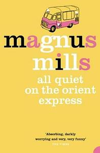 All Quiet On The Orient Express by Magnus Mills