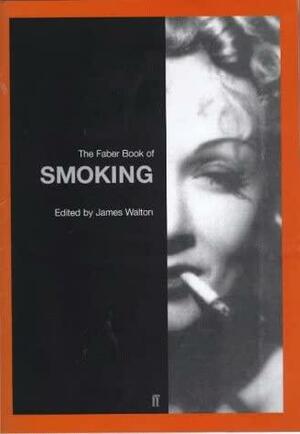 The Faber Book Of Smoking by James Walton