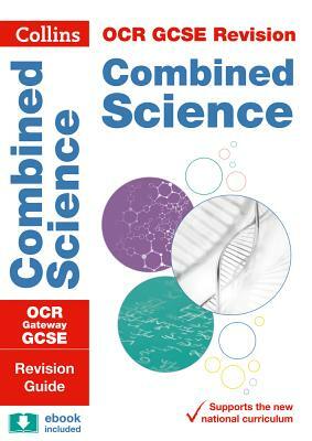 Collins GCSE Revision and Practice: New 2016 Curriculum - OCR Gateway GCSE Combined Science: Revision Guide by Collins UK
