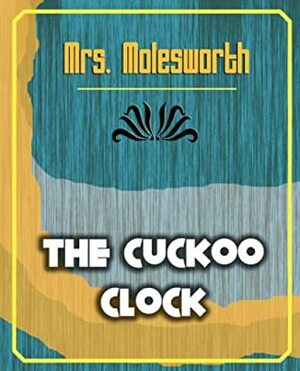 The Cuckoo Clock by Mrs. Molesworth, Ennis Graham