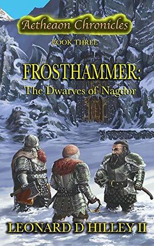 Frosthammer: Dwarves of Nagdor by Leonard D. Hilley II