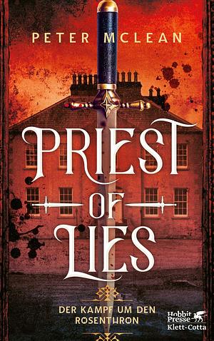Priest of Lies: Der Kampf um den Rosenthron 2 by Peter McLean
